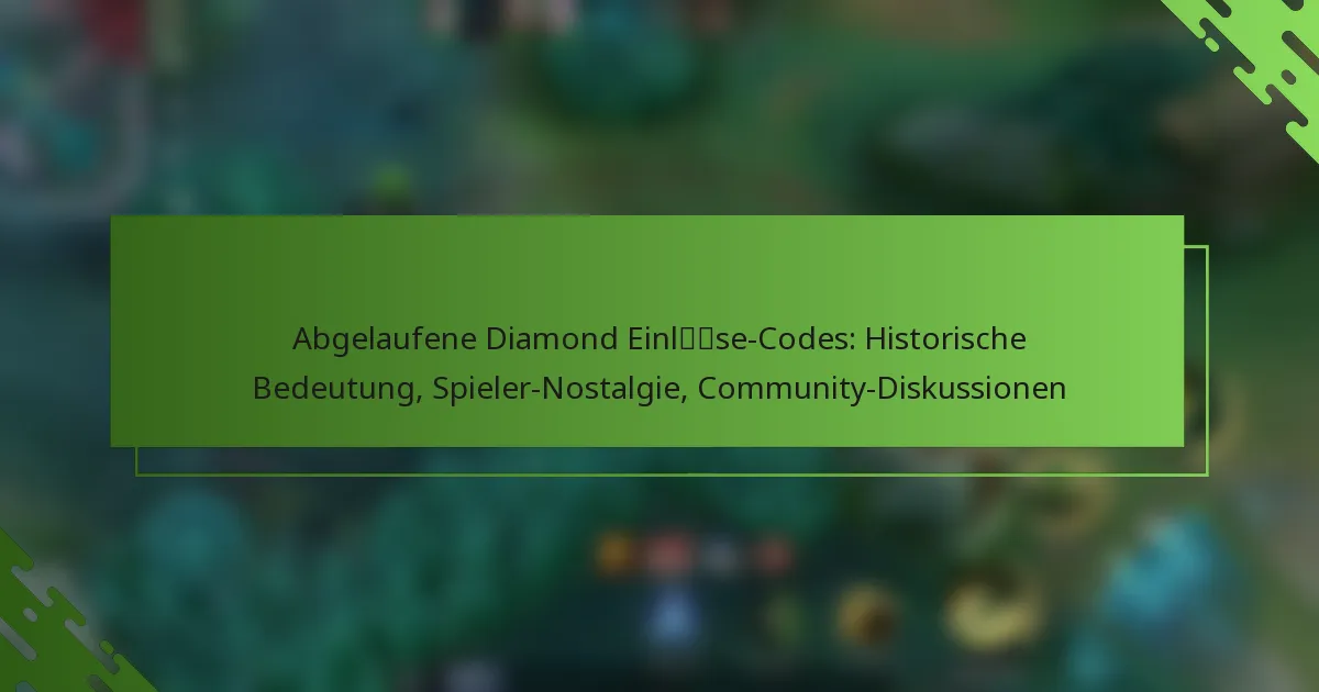 Abgelaufene Diamond Einlöse-Codes: Historische Bedeutung, Spieler-Nostalgie, Community-Diskussionen