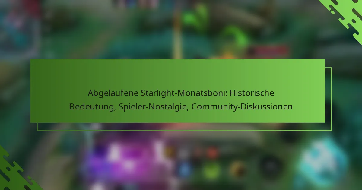 Abgelaufene Starlight-Monatsboni: Historische Bedeutung, Spieler-Nostalgie, Community-Diskussionen
