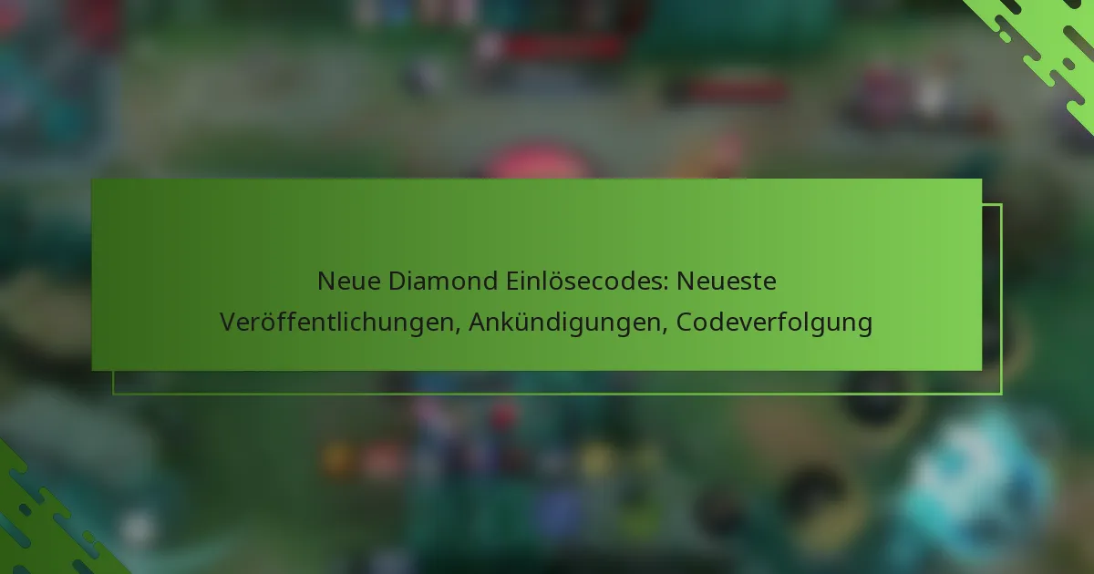 Neue Diamond Einlösecodes: Neueste Veröffentlichungen, Ankündigungen, Codeverfolgung
