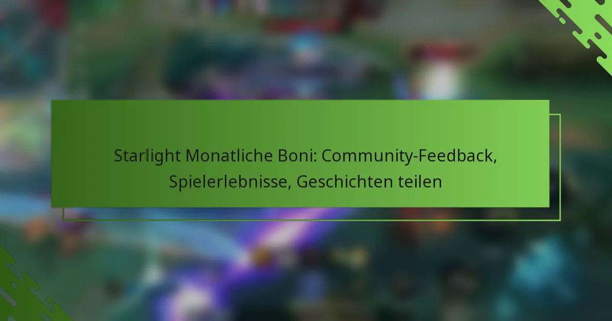 Starlight Monatliche Boni: Community-Feedback, Spielerlebnisse, Geschichten teilen