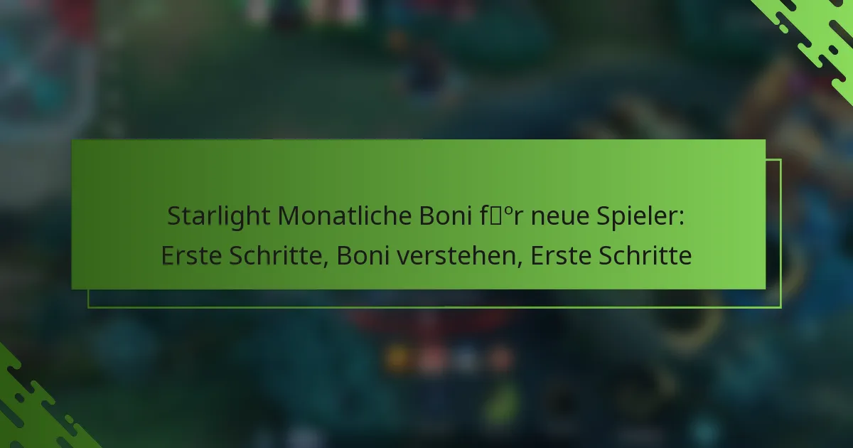 Starlight Monatliche Boni für neue Spieler: Erste Schritte, Boni verstehen, Erste Schritte