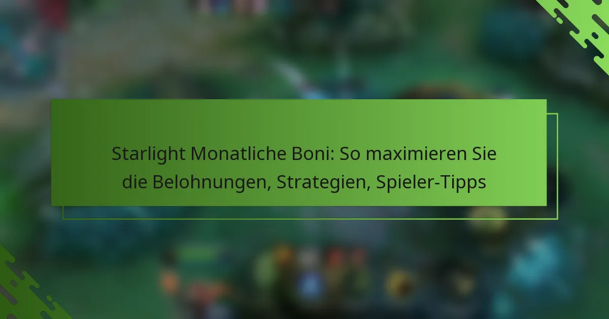 Starlight Monatliche Boni: So maximieren Sie die Belohnungen, Strategien, Spieler-Tipps
