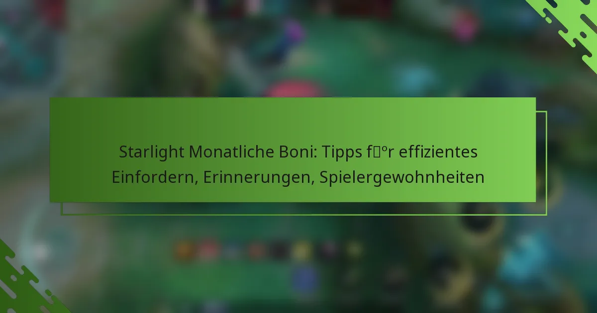 Starlight Monatliche Boni: Tipps für effizientes Einfordern, Erinnerungen, Spielergewohnheiten