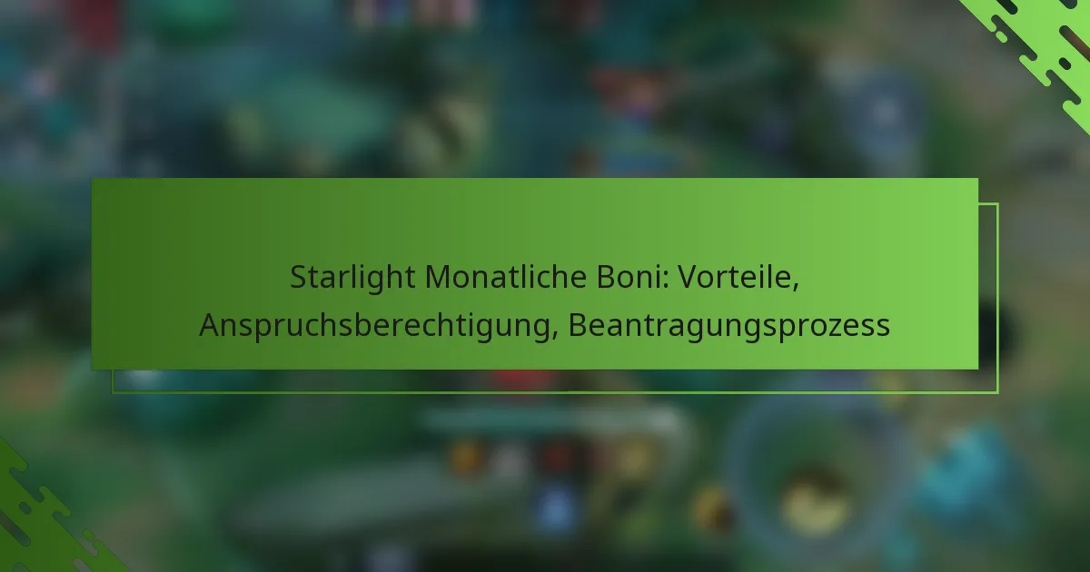 Starlight Monatliche Boni: Vorteile, Anspruchsberechtigung, Beantragungsprozess