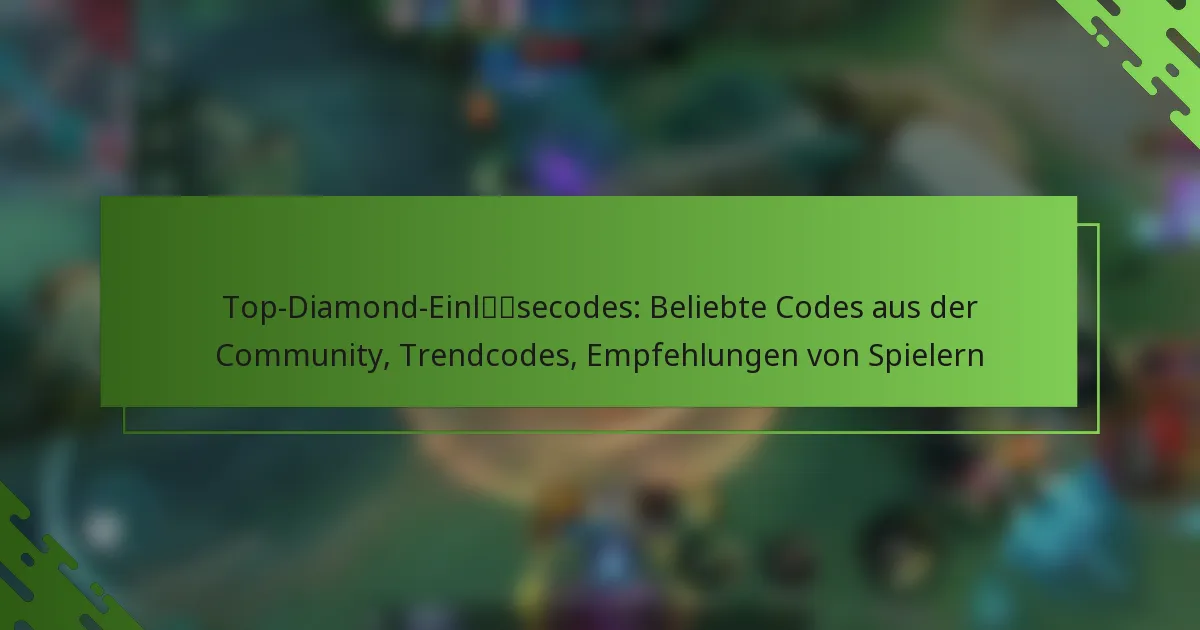 Top-Diamond-Einlösecodes: Beliebte Codes aus der Community, Trendcodes, Empfehlungen von Spielern