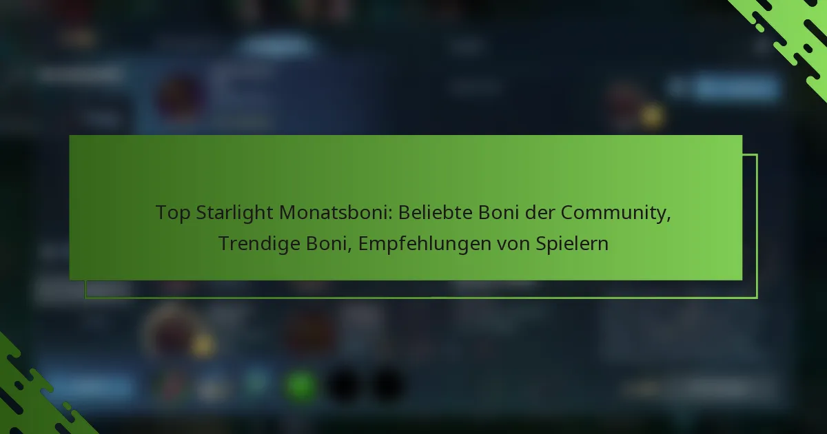 Top Starlight Monatsboni: Beliebte Boni der Community, Trendige Boni, Empfehlungen von Spielern