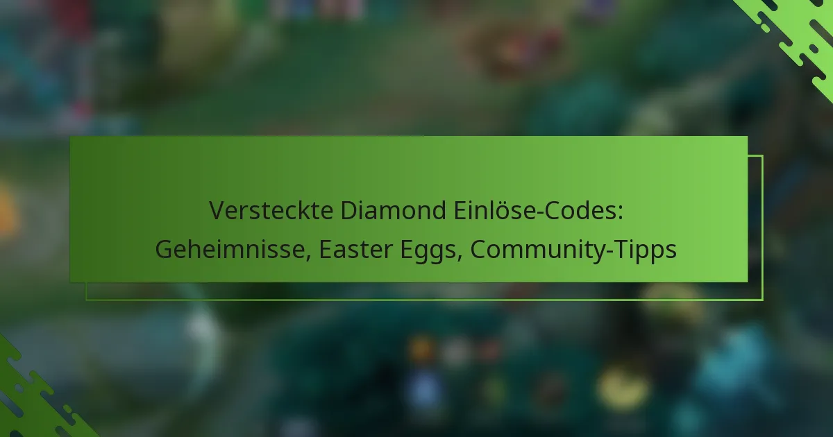 Versteckte Diamond Einlöse-Codes: Geheimnisse, Easter Eggs, Community-Tipps