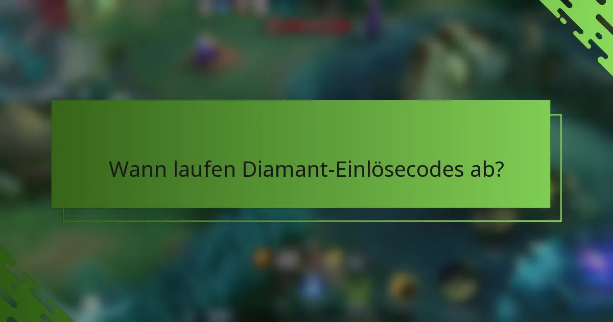 Wann laufen Diamant-Einlösecodes ab?