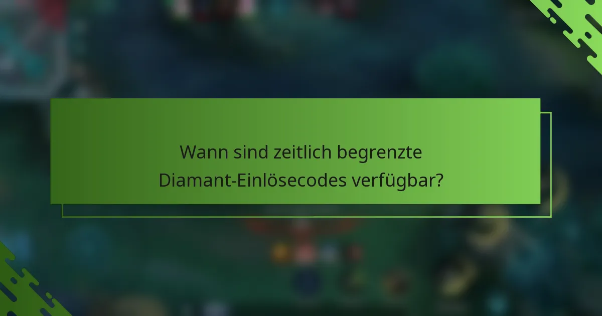 Wann sind zeitlich begrenzte Diamant-Einlösecodes verfügbar?