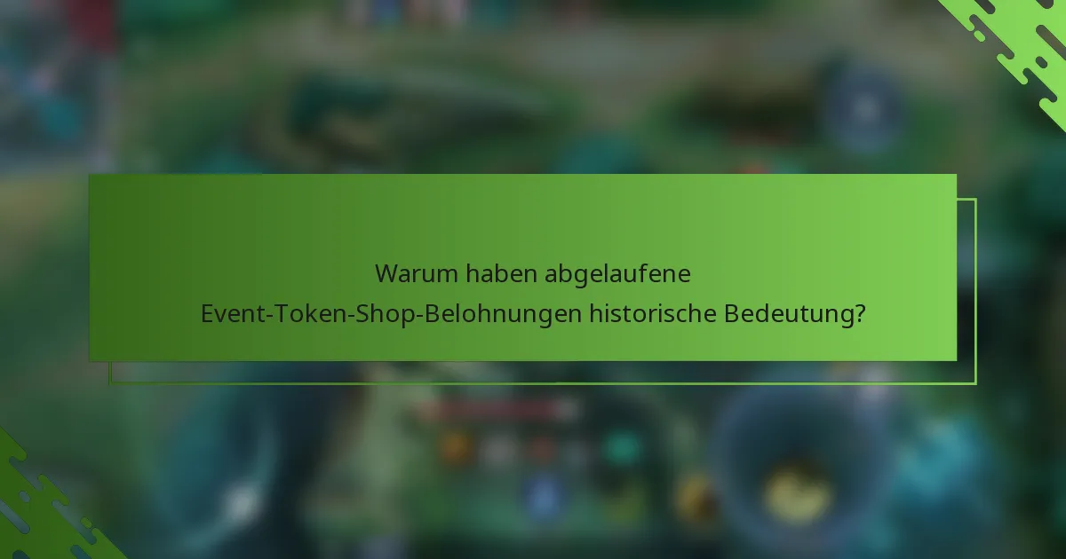 Warum haben abgelaufene Event-Token-Shop-Belohnungen historische Bedeutung?