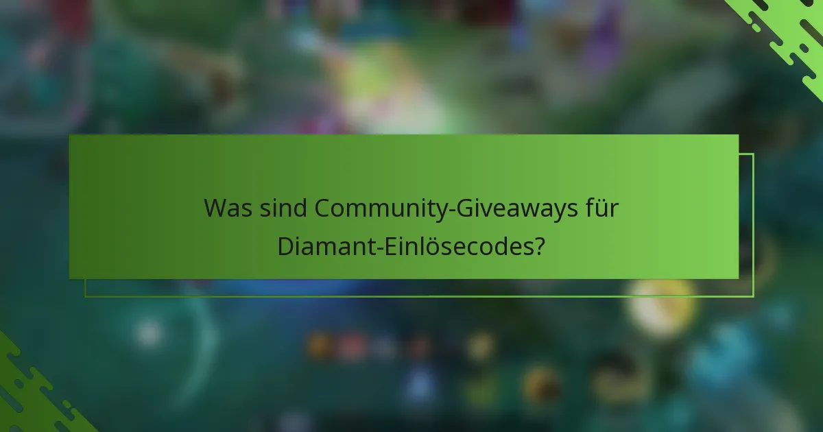 Was sind Community-Giveaways für Diamant-Einlösecodes?