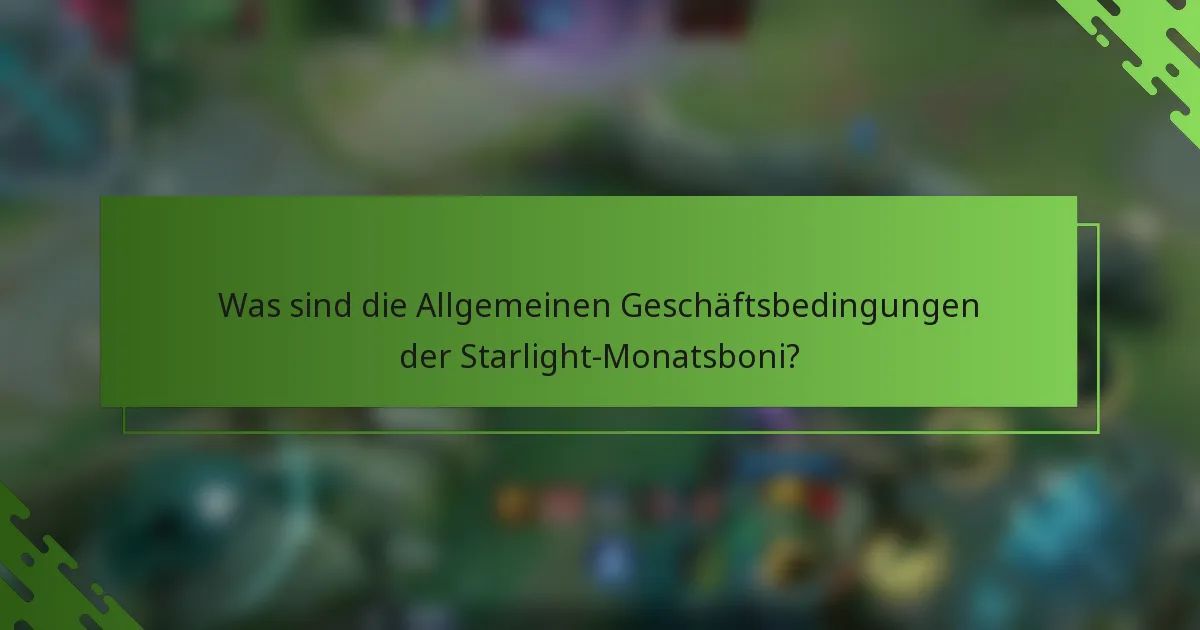Was sind die Allgemeinen Geschäftsbedingungen der Starlight-Monatsboni?