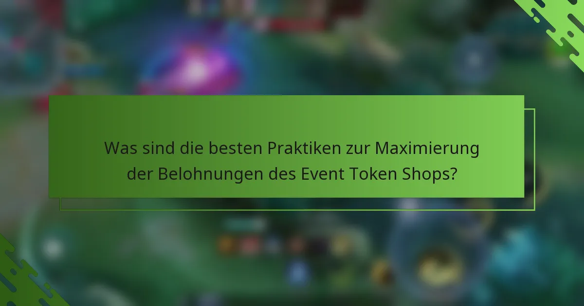 Was sind die besten Praktiken zur Maximierung der Belohnungen des Event Token Shops?
