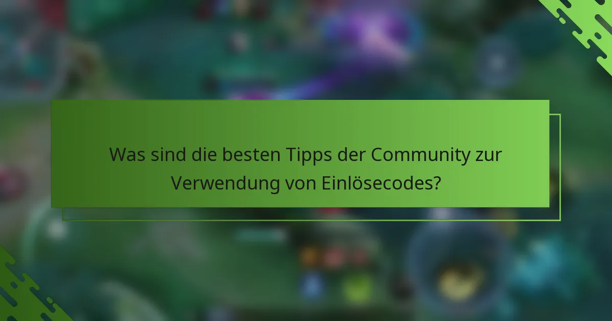 Was sind die besten Tipps der Community zur Verwendung von Einlösecodes?