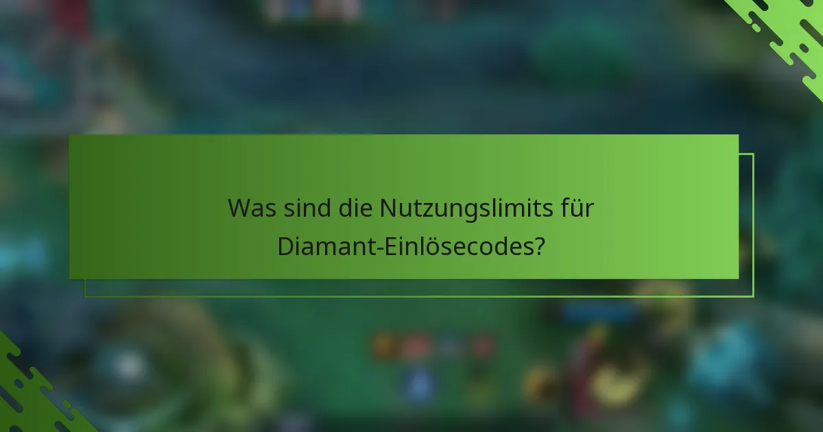 Was sind die Nutzungslimits für Diamant-Einlösecodes?