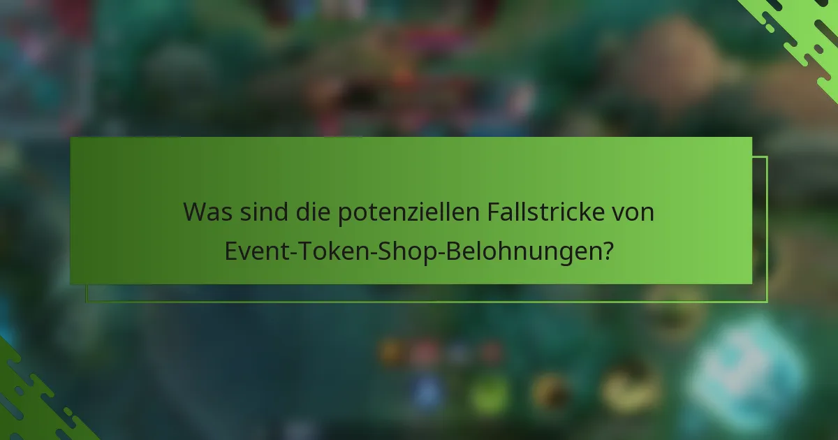 Was sind die potenziellen Fallstricke von Event-Token-Shop-Belohnungen?