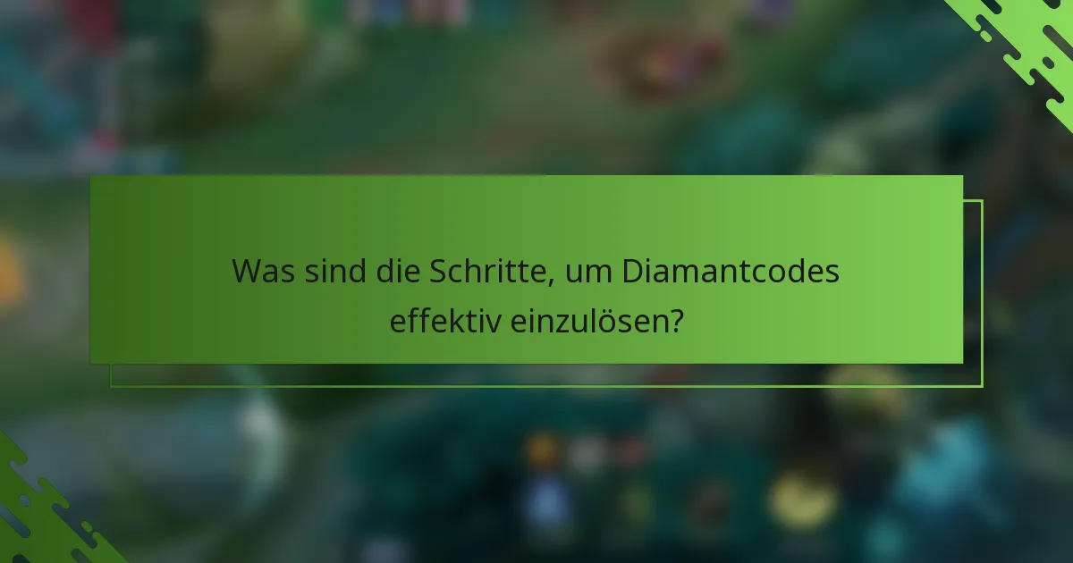 Was sind die Schritte, um Diamantcodes effektiv einzulösen?