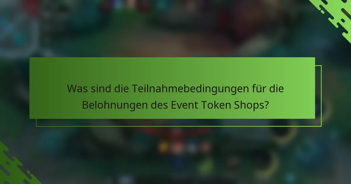Was sind die Teilnahmebedingungen für die Belohnungen des Event Token Shops?