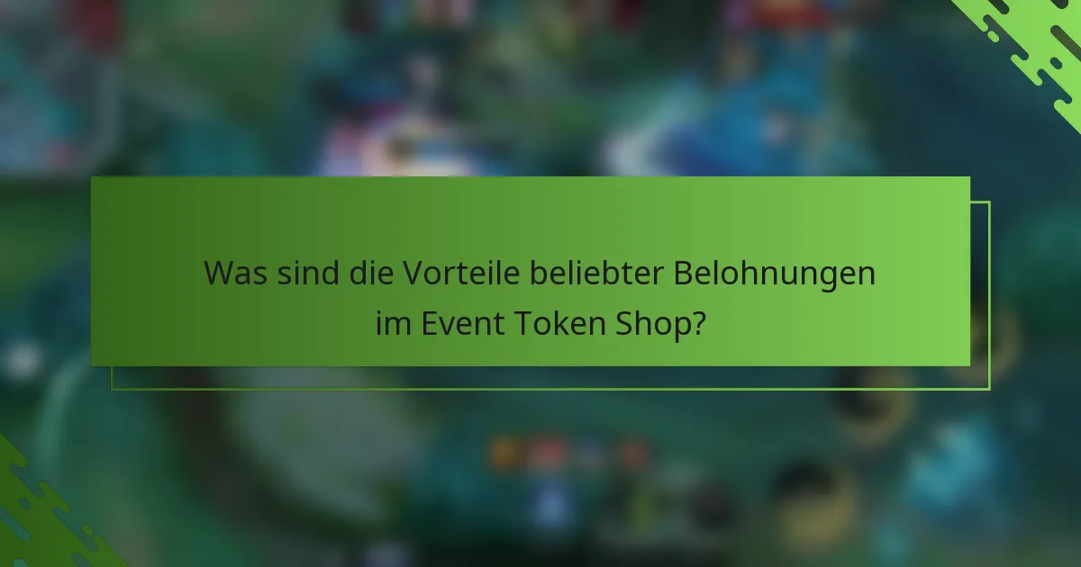 Was sind die Vorteile beliebter Belohnungen im Event Token Shop?