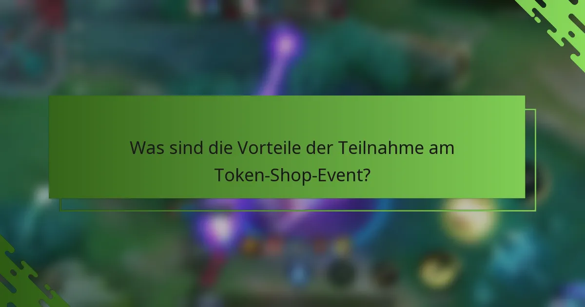 Was sind die Vorteile der Teilnahme am Token-Shop-Event?