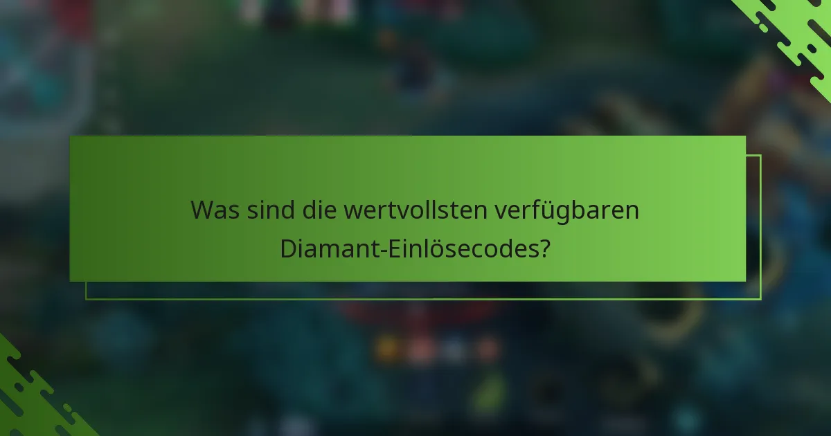 Was sind die wertvollsten verfügbaren Diamant-Einlösecodes?