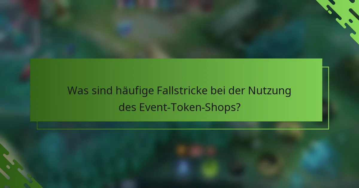 Was sind häufige Fallstricke bei der Nutzung des Event-Token-Shops?
