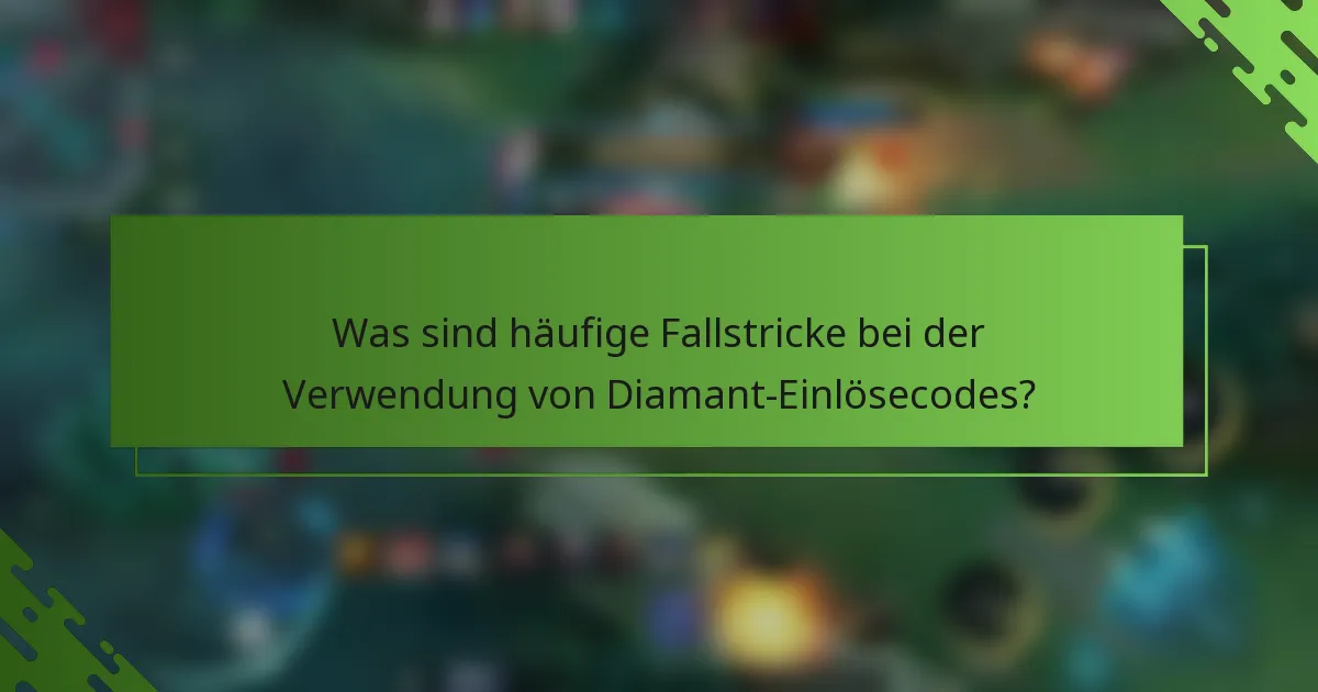 Was sind häufige Fallstricke bei der Verwendung von Diamant-Einlösecodes?