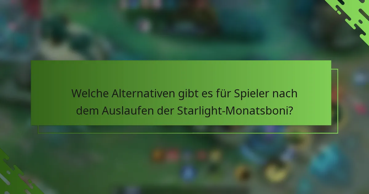 Welche Alternativen gibt es für Spieler nach dem Auslaufen der Starlight-Monatsboni?