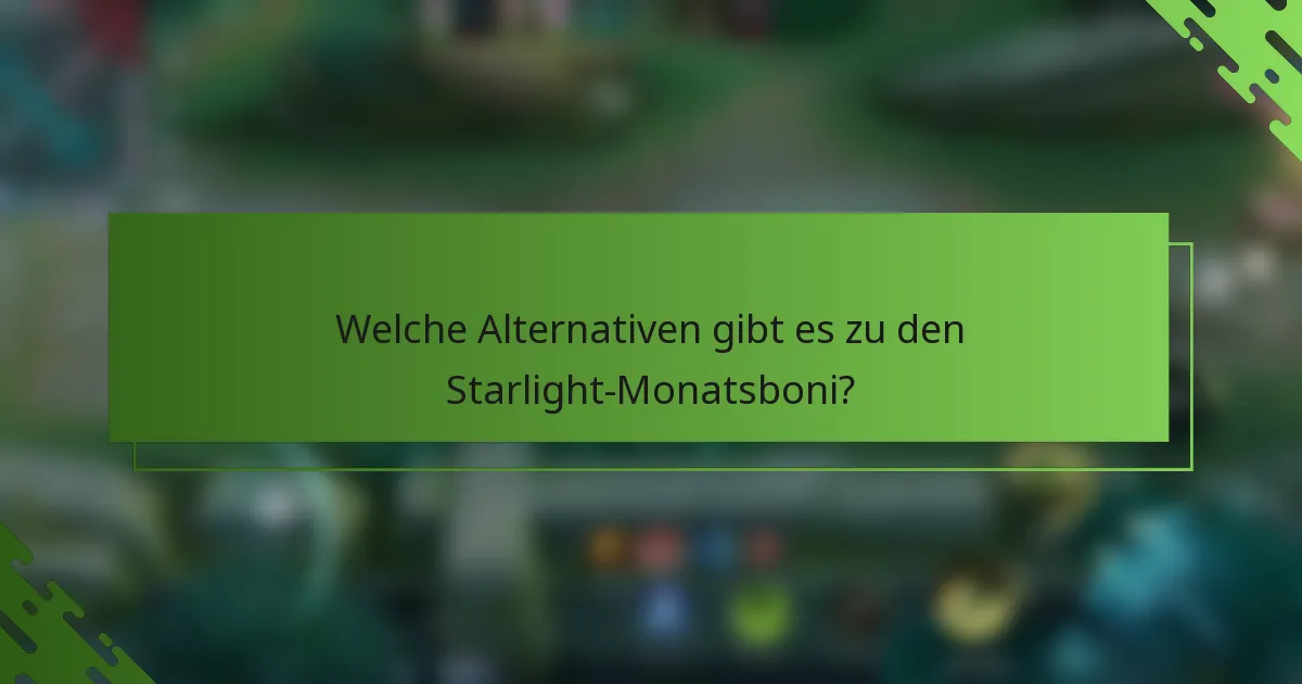 Welche Alternativen gibt es zu den Starlight-Monatsboni?