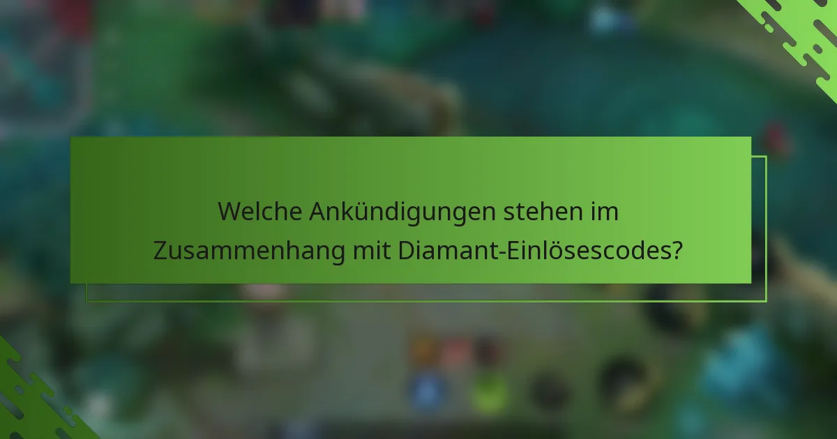 Welche Ankündigungen stehen im Zusammenhang mit Diamant-Einlösescodes?