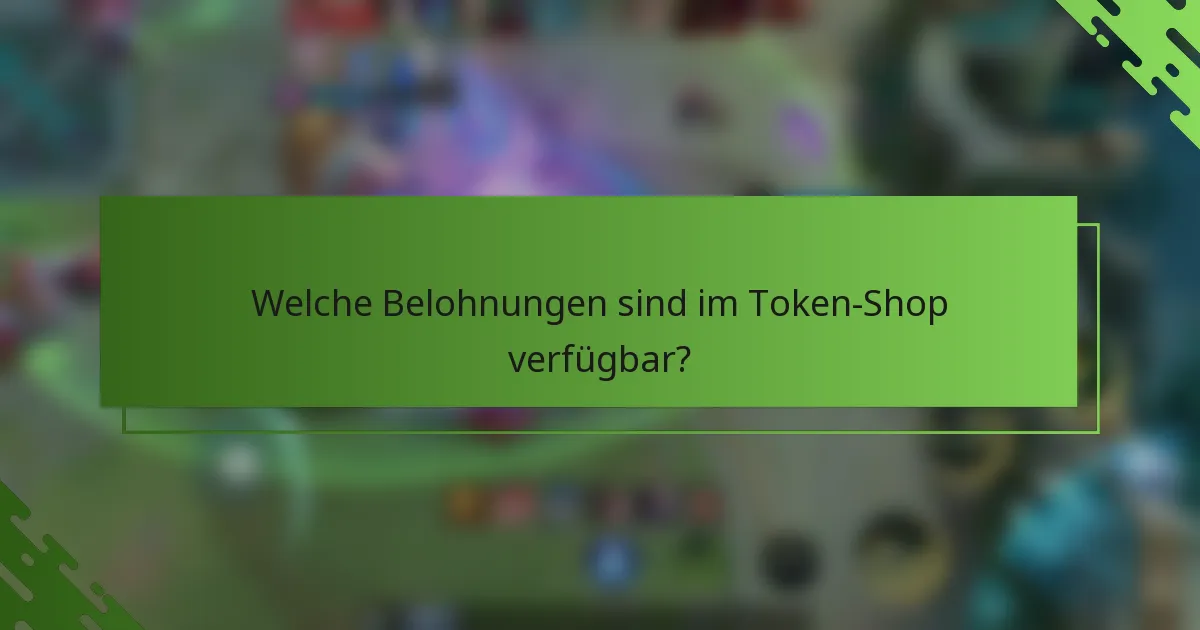 Welche Belohnungen sind im Token-Shop verfügbar?