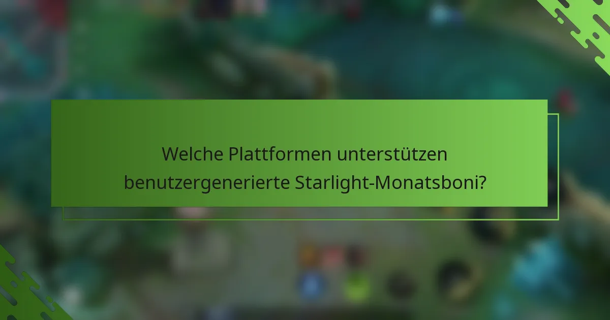 Welche Plattformen unterstützen benutzergenerierte Starlight-Monatsboni?