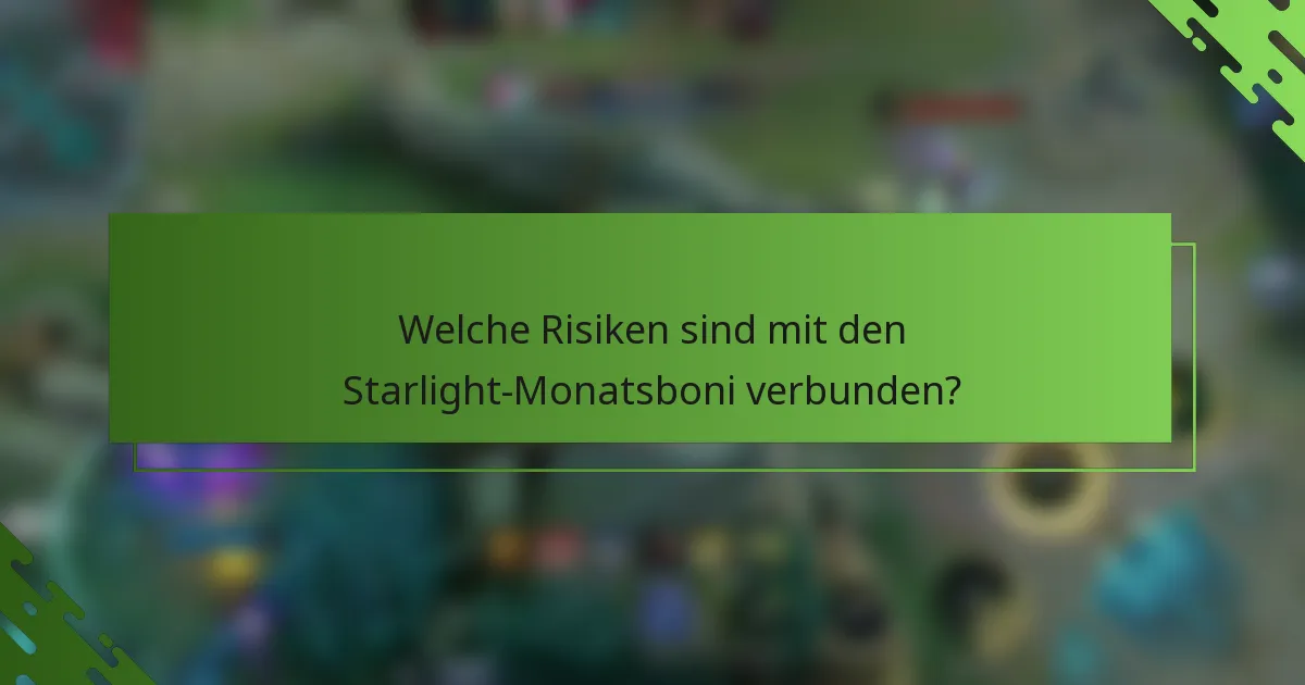 Welche Risiken sind mit den Starlight-Monatsboni verbunden?