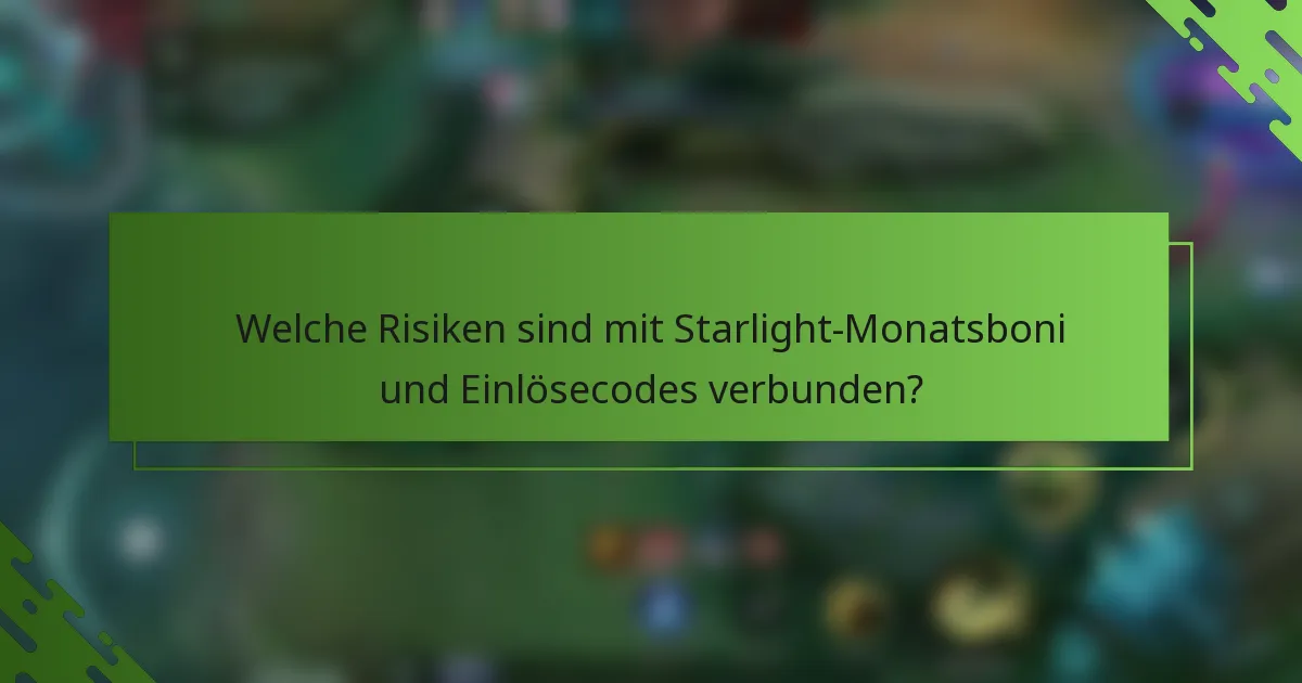 Welche Risiken sind mit Starlight-Monatsboni und Einlösecodes verbunden?