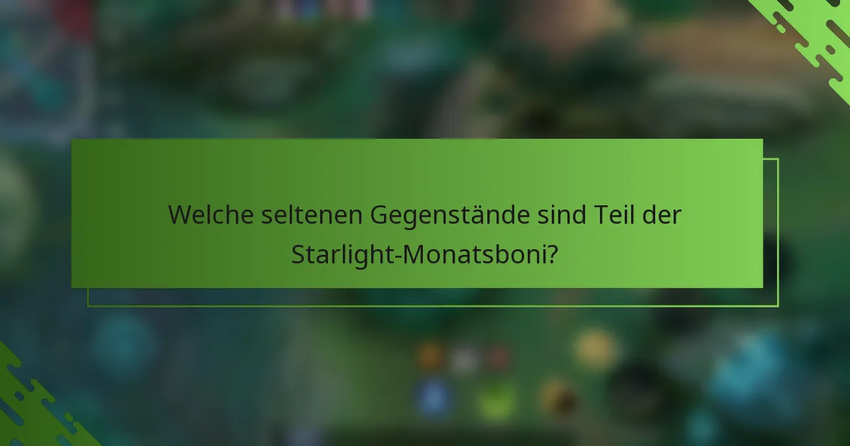 Welche seltenen Gegenstände sind Teil der Starlight-Monatsboni?