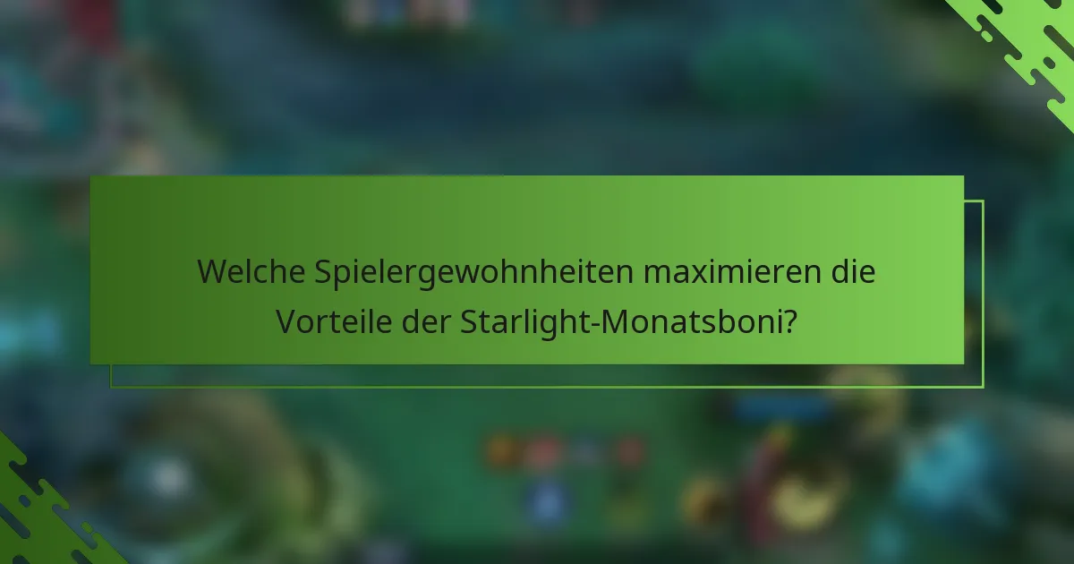 Welche Spielergewohnheiten maximieren die Vorteile der Starlight-Monatsboni?