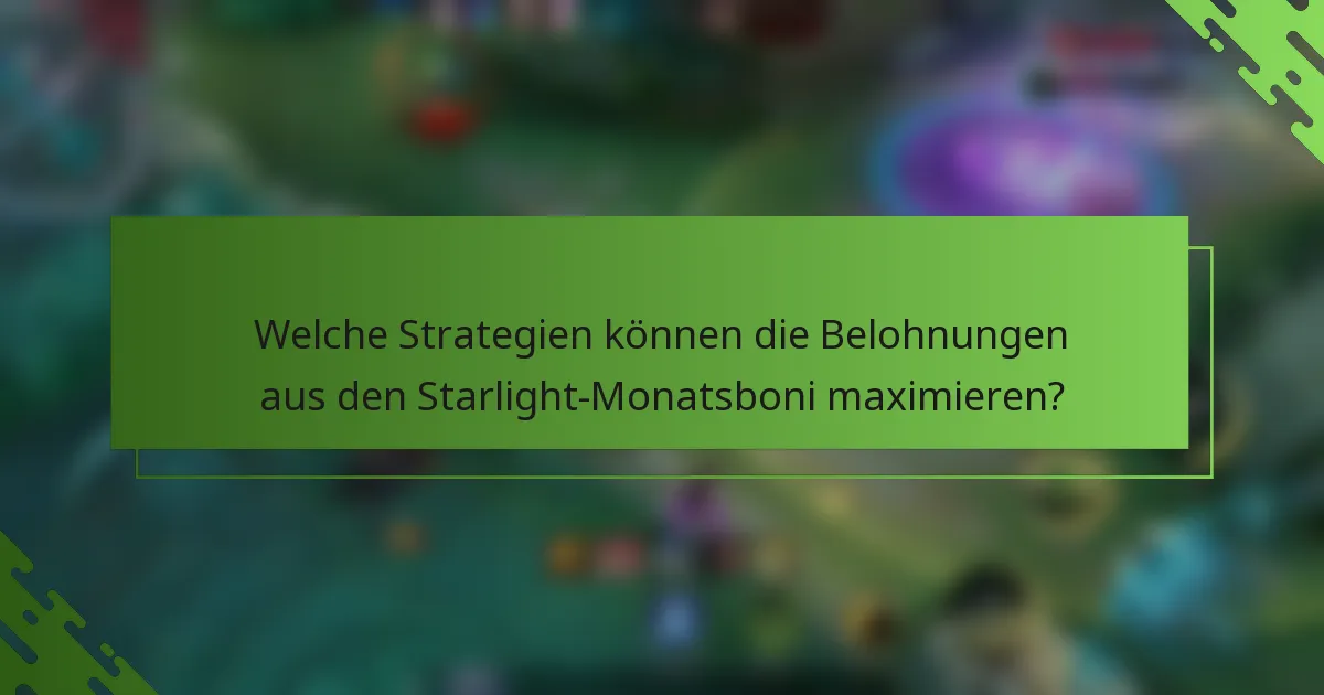 Welche Strategien können die Belohnungen aus den Starlight-Monatsboni maximieren?