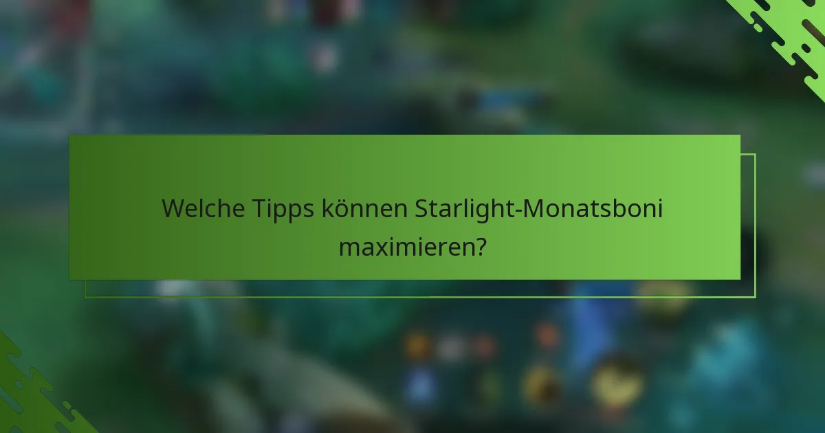 Welche Tipps können Starlight-Monatsboni maximieren?