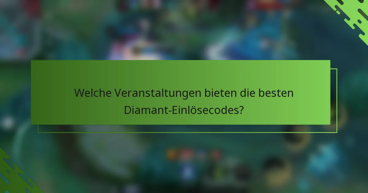 Welche Veranstaltungen bieten die besten Diamant-Einlösecodes?