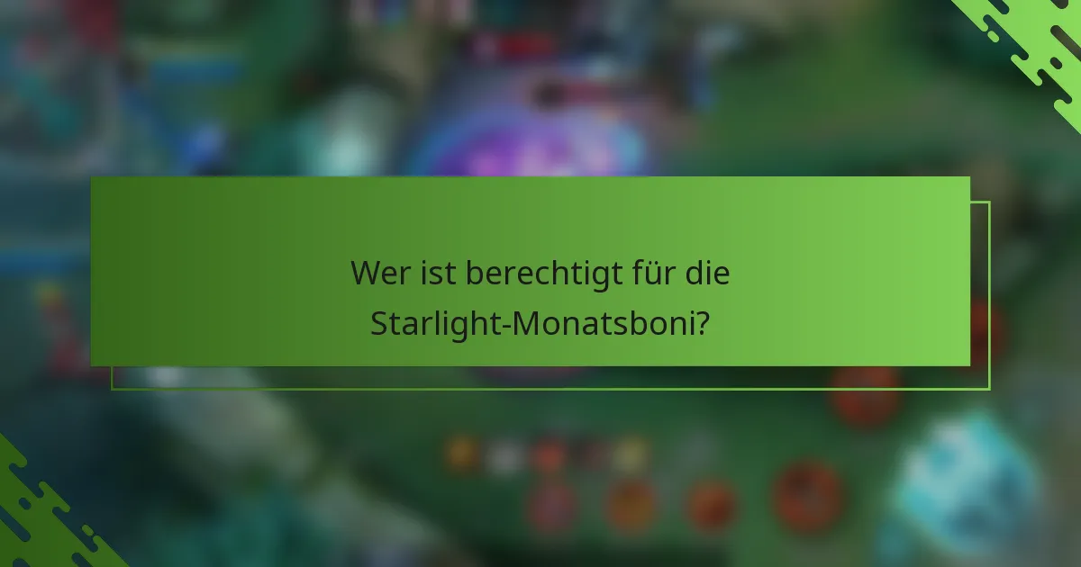 Wer ist berechtigt für die Starlight-Monatsboni?