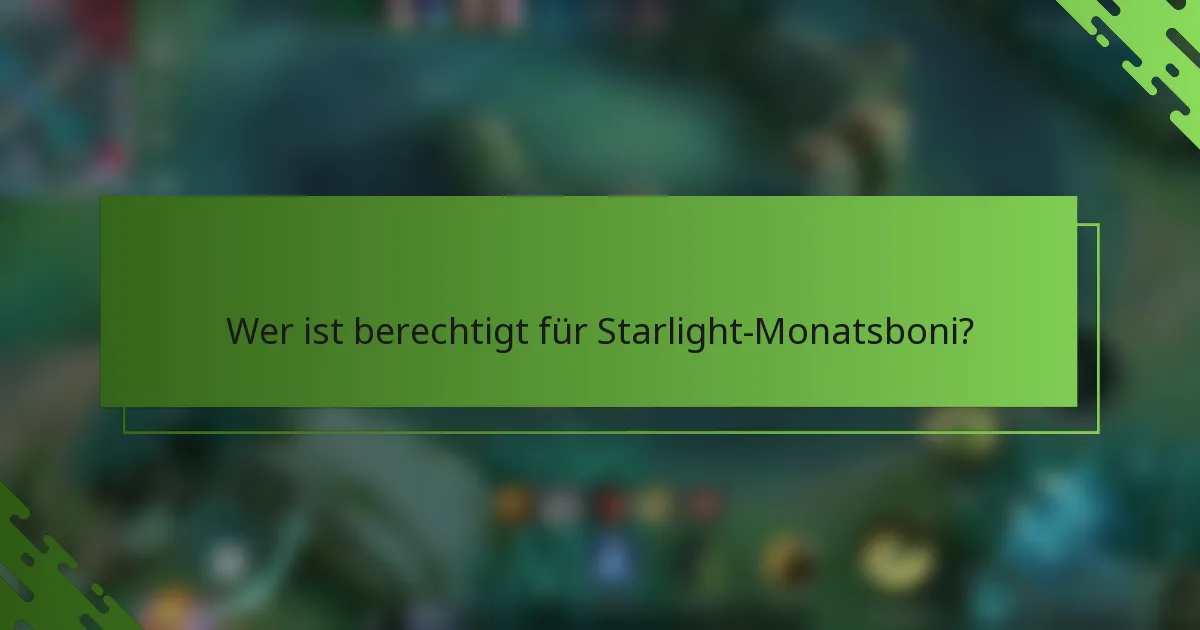 Wer ist berechtigt für Starlight-Monatsboni?