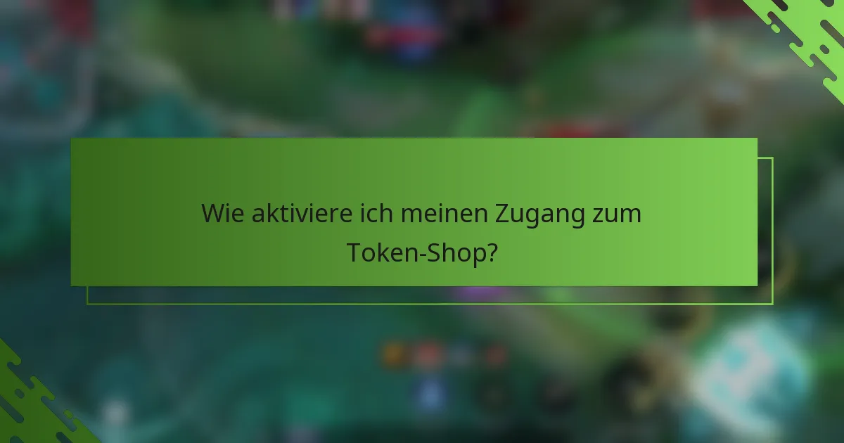 Wie aktiviere ich meinen Zugang zum Token-Shop?