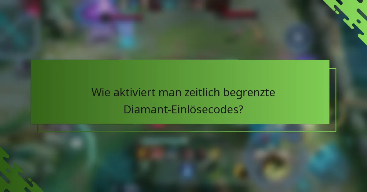 Wie aktiviert man zeitlich begrenzte Diamant-Einlösecodes?