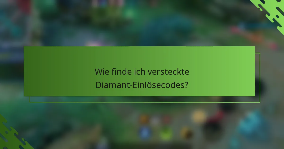 Wie finde ich versteckte Diamant-Einlösecodes?