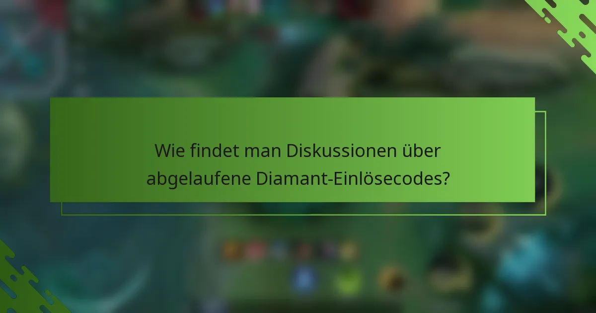 Wie findet man Diskussionen über abgelaufene Diamant-Einlösecodes?