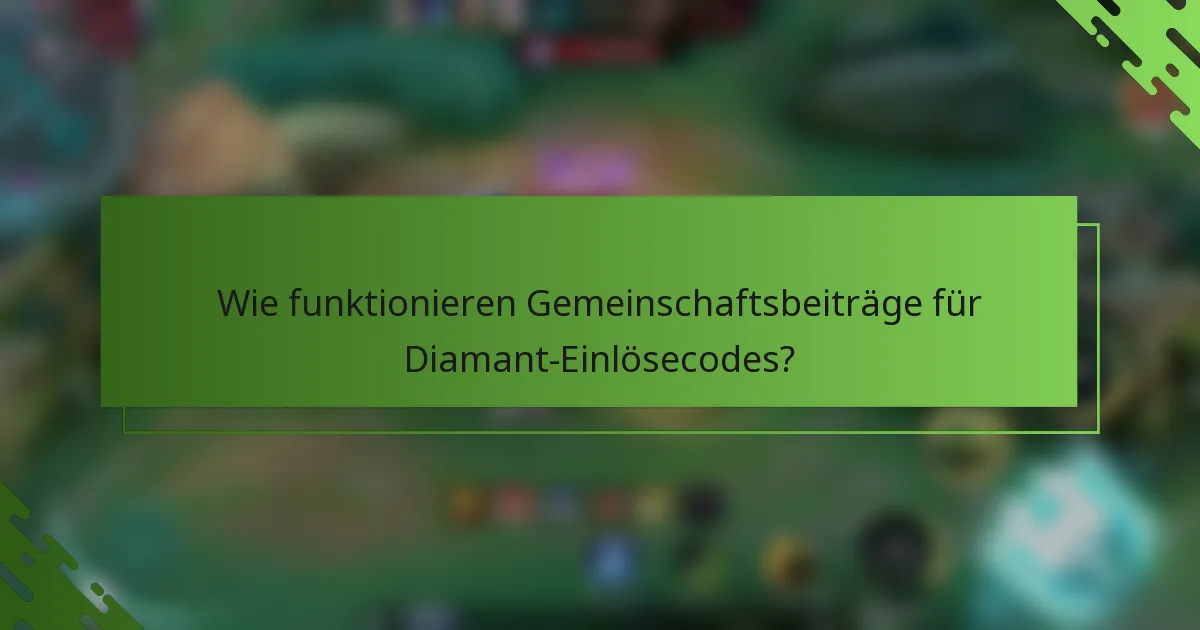 Wie funktionieren Gemeinschaftsbeiträge für Diamant-Einlösecodes?