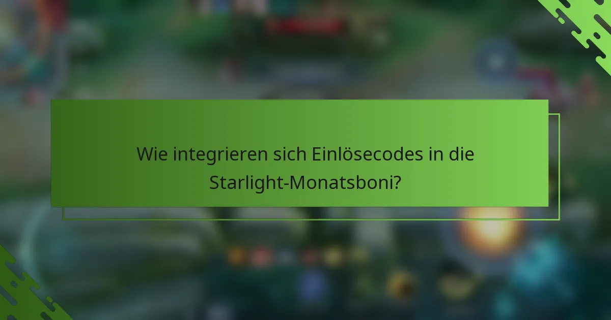 Wie integrieren sich Einlösecodes in die Starlight-Monatsboni?