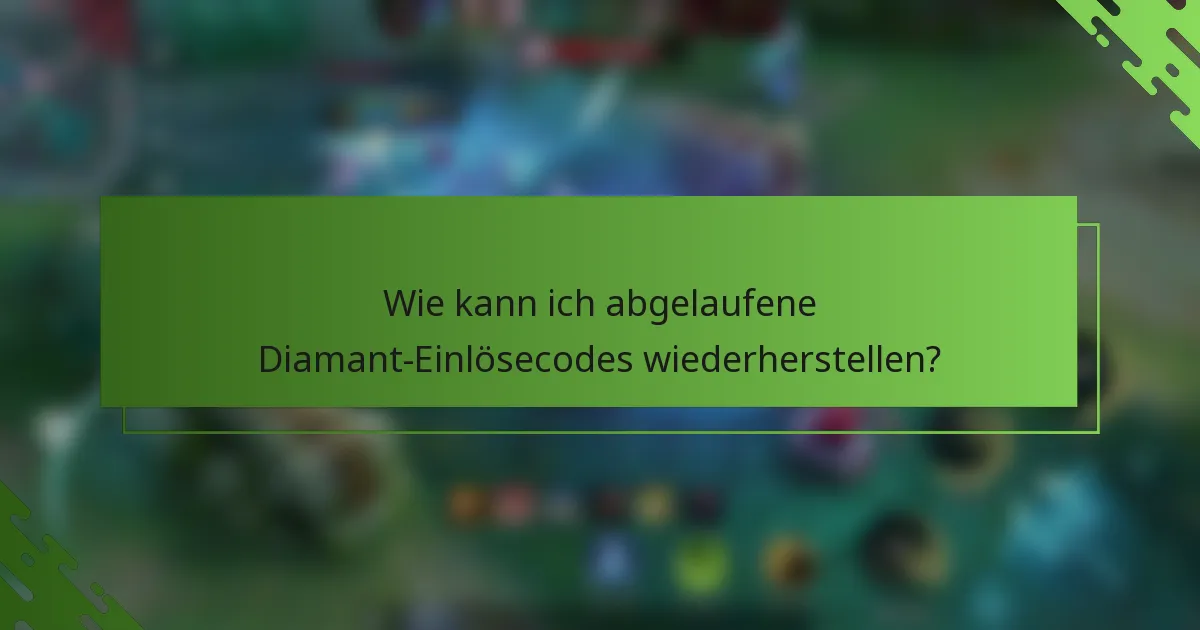 Wie kann ich abgelaufene Diamant-Einlösecodes wiederherstellen?
