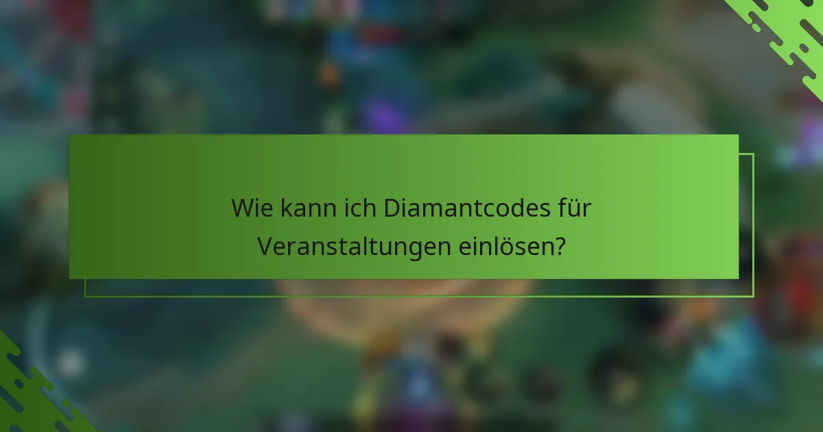 Wie kann ich Diamantcodes für Veranstaltungen einlösen?