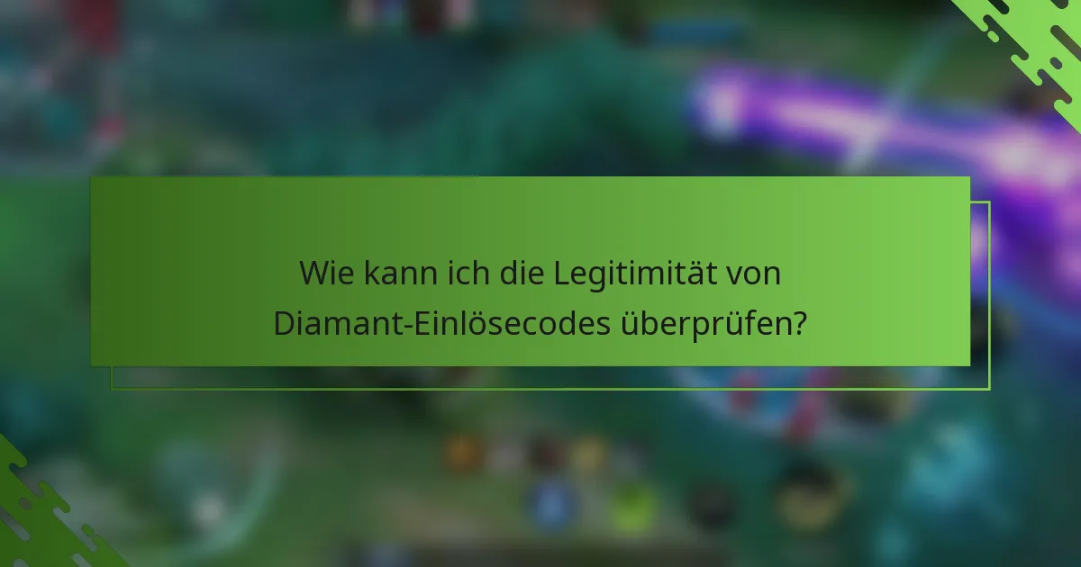 Wie kann ich die Legitimität von Diamant-Einlösecodes überprüfen?